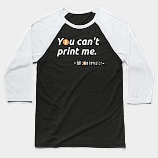 You Can't Print Me - Bitcoin Investor Baseball T-Shirt